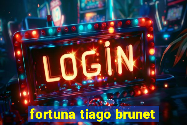 fortuna tiago brunet